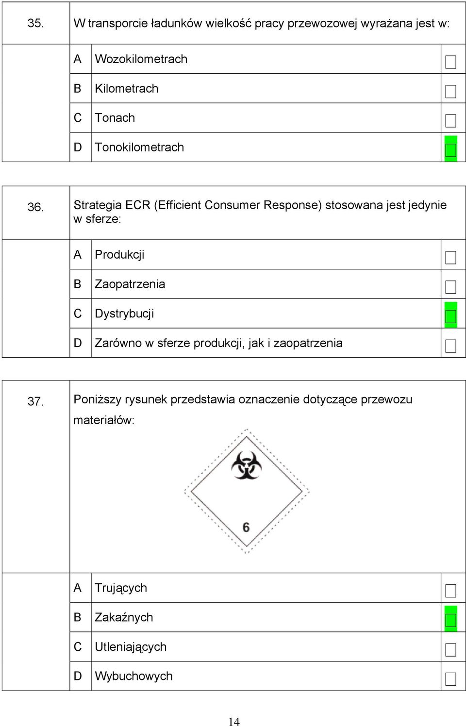 Strategia ER (Efficient onsumer Response) stosowana jest jedynie w sferze: Produkcji Zaopatrzenia