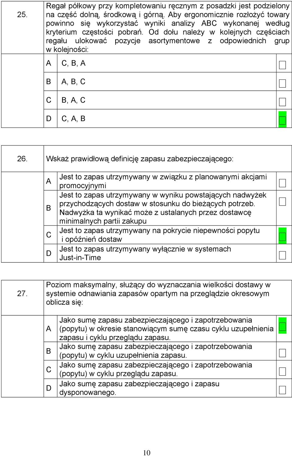 Od dołu należy w kolejnych częściach regału ulokować pozycje asortymentowe z odpowiednich grup w kolejności:,,,,,,,, 26.