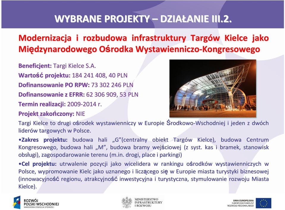Zakres projektu: budowa hali G (centralny obiekt Targów w Kielce), budowa Centrum Kongresowego, budowa hali M,, budowa bramy wejściowej (z syst.