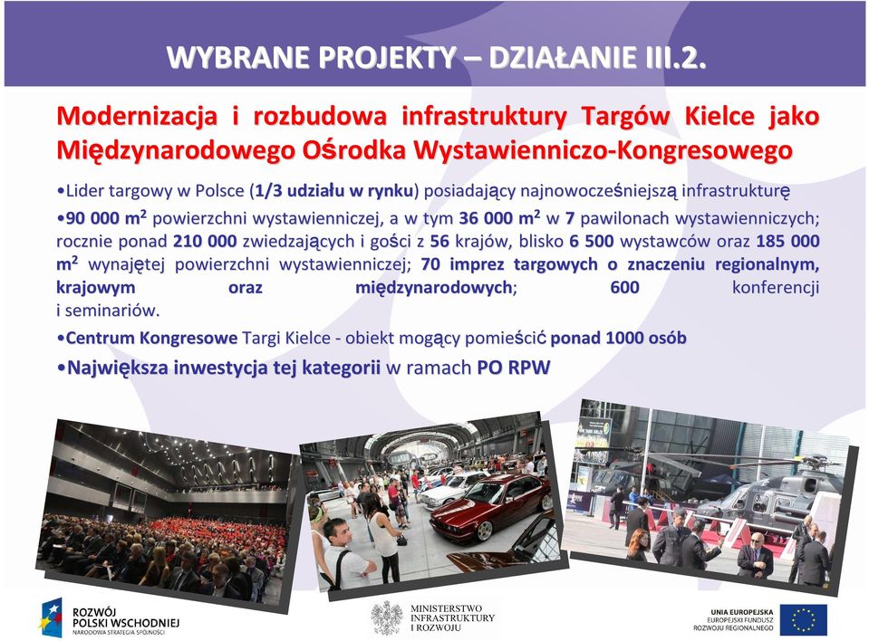 najnowocześniejsz niejsząinfrastrukturę 90 000 m 2 powierzchni wystawienniczej, a w tym 36 000 m 2 w 7 pawilonach wystawienniczych; rocznie ponad 210 000 zwiedzających i gości z 56