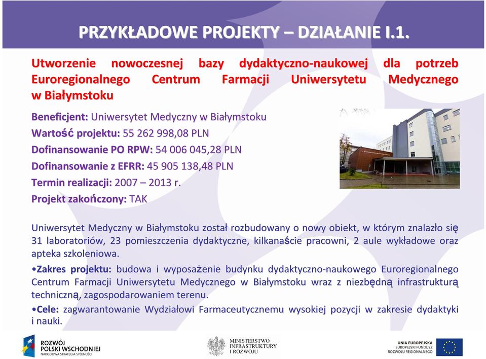 projektu: 55 262 998,08 PLN Dofinansowanie PO RPW: 54 006 045,28 PLN Dofinansowanie z EFRR: 45 905 138,48 PLN Termin realizacji: 2007 2013 r.