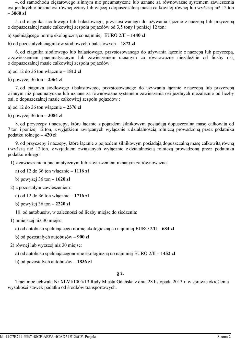 od ciągnika siodłowego lub balastowego, przystosowanego do używania łącznie z naczepą lub przyczepą o dopuszczalnej masie całkowitej zespołu pojazdów od 3,5 tony i poniżej 12 ton: a) spełniającego