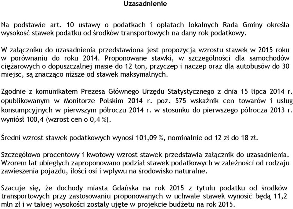 Proponowane, w szczególności dla samochodów cięŝarowych o dopuszczalnej masie do 12 ton, przyczep i naczep oraz dla autobusów do 30 miejsc, są znacząco niŝsze od stawek maksymalnych.