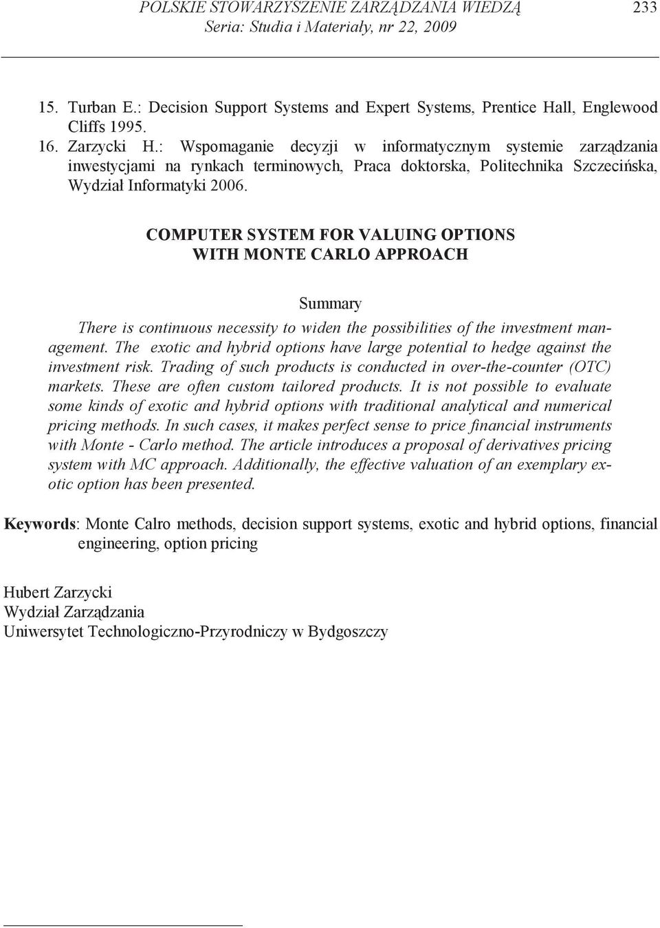 COMPUTER SYSTEM FOR VALUING OPTIONS WITH MONTE CARLO APPROACH Summary There is continuous necessity to widen the possibilities of the investment management.