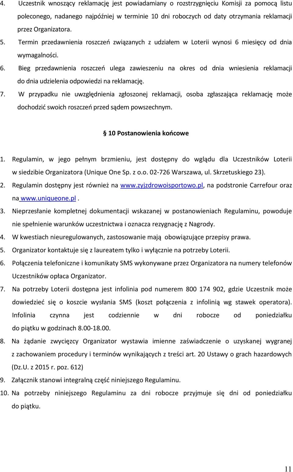 miesięcy od dnia wymagalności. 6. Bieg przedawnienia roszczeń ulega zawieszeniu na okres od dnia wniesienia reklamacji do dnia udzielenia odpowiedzi na reklamację. 7.
