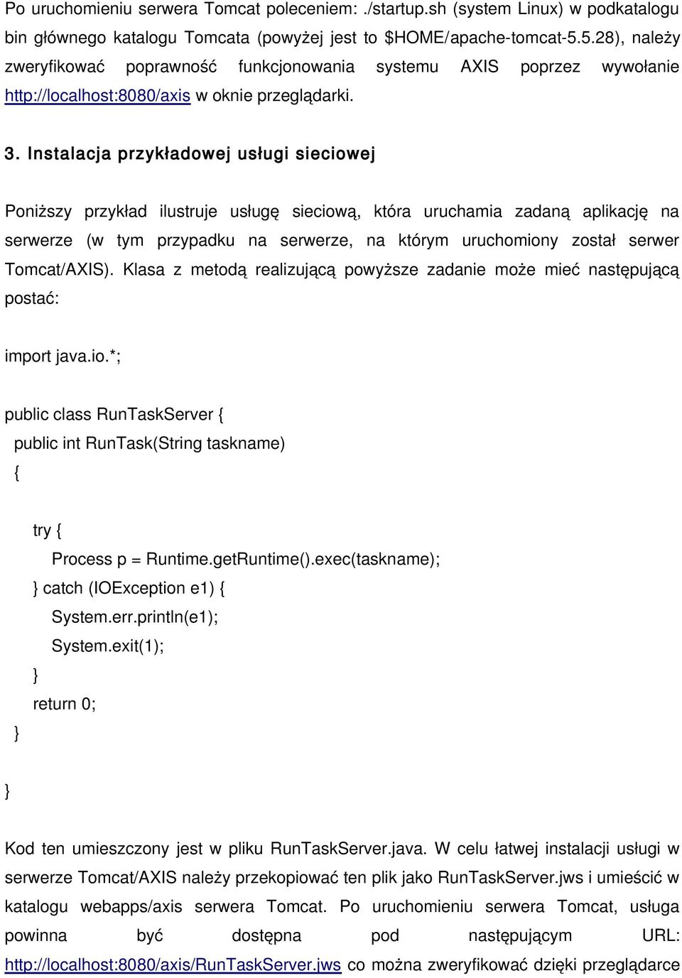 Instalacja przykładowej usługi sieciowej Poniższy przykład ilustruje usługę sieciową, która uruchamia zadaną aplikację na serwerze (w tym przypadku na serwerze, na którym uruchomiony został serwer