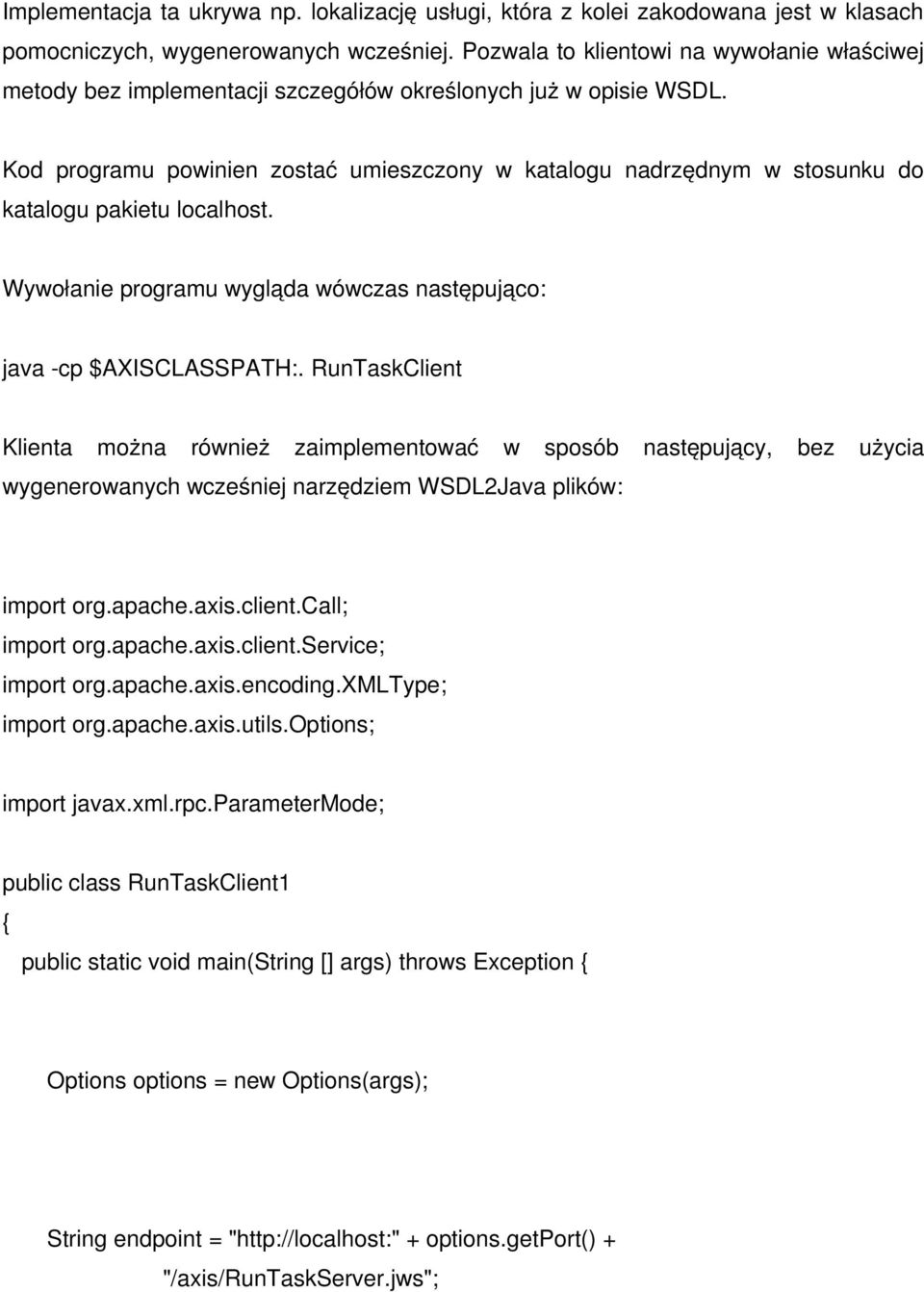 Kod programu powinien zostać umieszczony w katalogu nadrzędnym w stosunku do katalogu pakietu localhost. Wywołanie programu wygląda wówczas następująco: java cp $AXISCLASSPATH:.