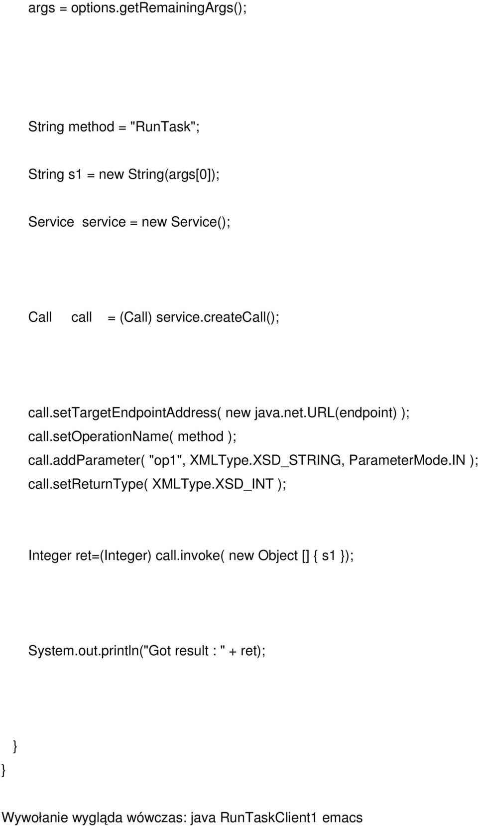 (Call) service.createcall(); call.settargetendpointaddress( new java.net.url(endpoint) ); call.setoperationname( method ); call.