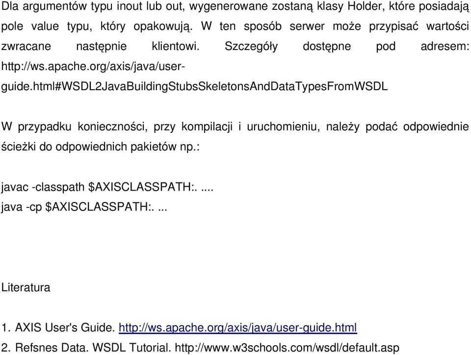 html#wsdl2javabuildingstubsskeletonsanddatatypesfromwsdl W przypadku konieczności, przy kompilacji i uruchomieniu, należy podać odpowiednie ścieżki do odpowiednich