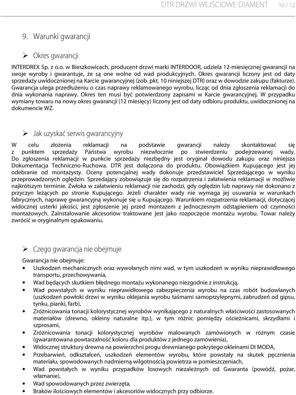 Okres gwarancji liczony jest od daty sprzedaży uwidocznionej na Karcie gwarancyjnej (zob. pkt. 10 niniejszej DTR) oraz w dowodzie zakupu (fakturze).