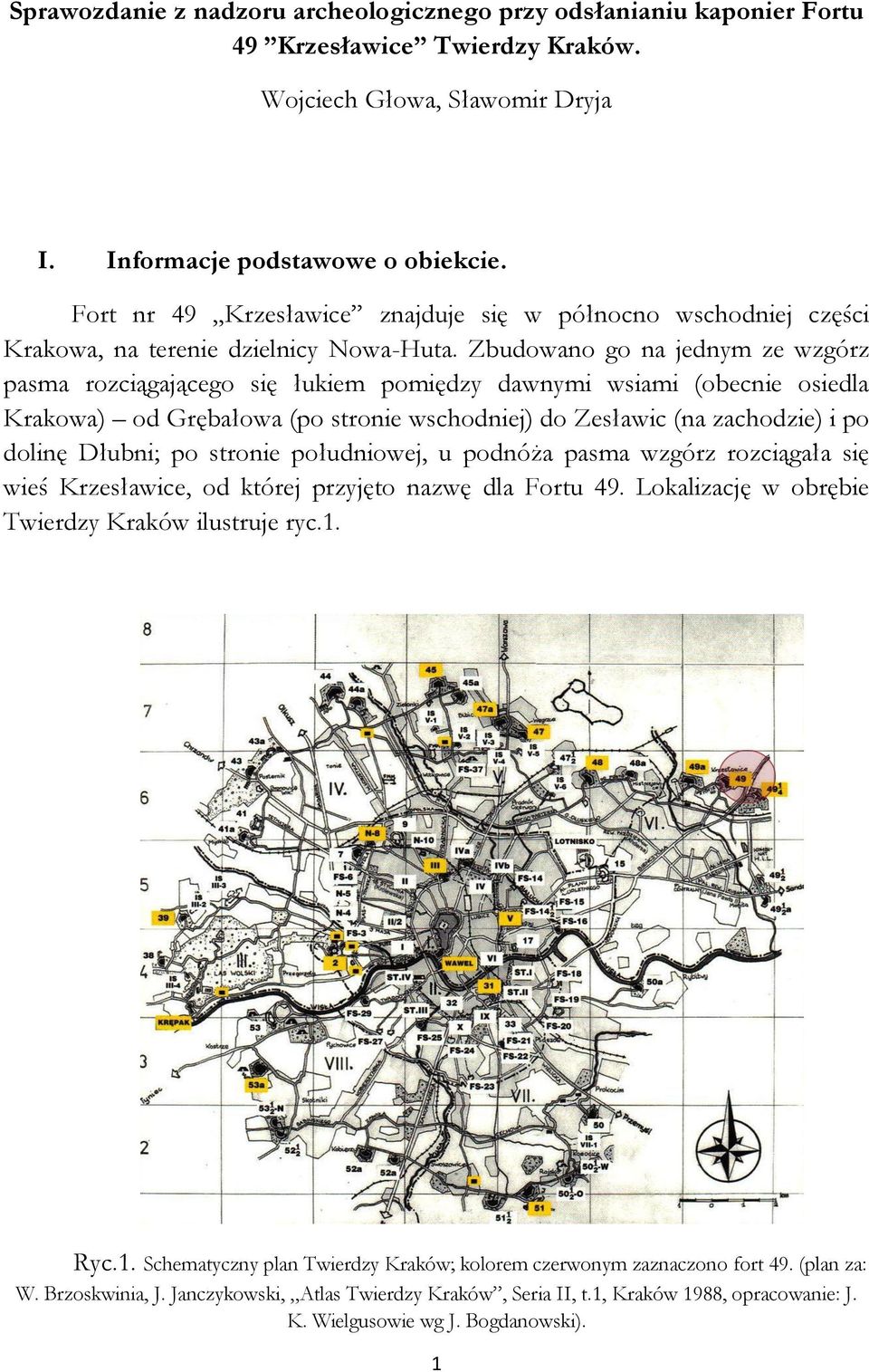 Zbudowano go na jednym ze wzgórz pasma rozciągającego się łukiem pomiędzy dawnymi wsiami (obecnie osiedla Krakowa) od Grębałowa (po stronie wschodniej) do Zesławic (na zachodzie) i po dolinę Dłubni;