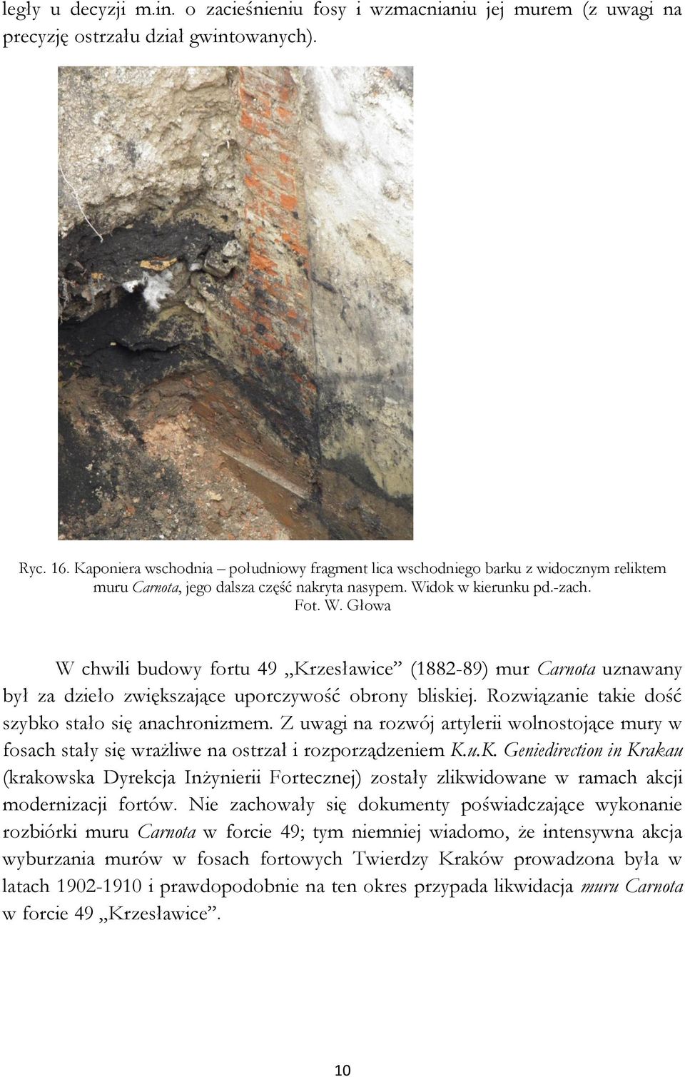 dok w kierunku pd.-zach. Fot. W. Głowa W chwili budowy fortu 49 Krzesławice (1882-89) mur Carnota uznawany był za dzieło zwiększające uporczywość obrony bliskiej.