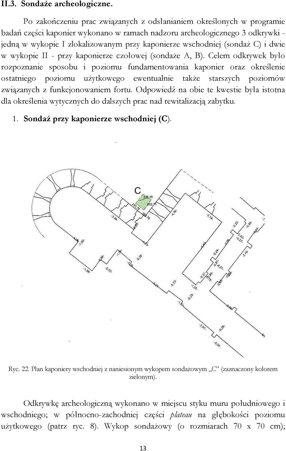 wschodniej (sondaż C) i dwie w wykopie II - przy kaponierze czołowej (sondaże A, B).