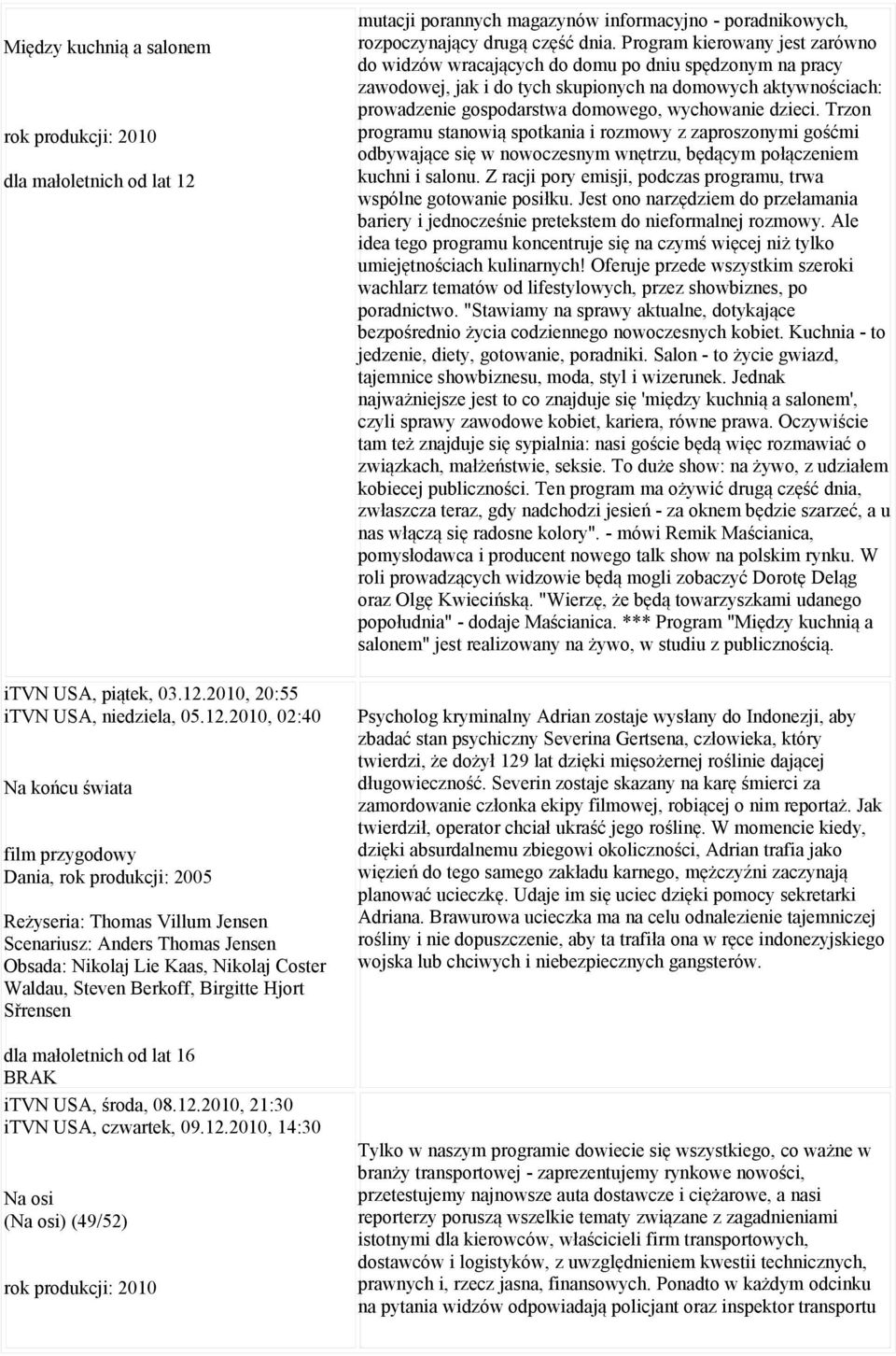 dzieci. Trzon programu stanowią spotkania i rozmowy z zaproszonymi gośćmi odbywające się w nowoczesnym wnętrzu, będącym połączeniem kuchni i salonu.