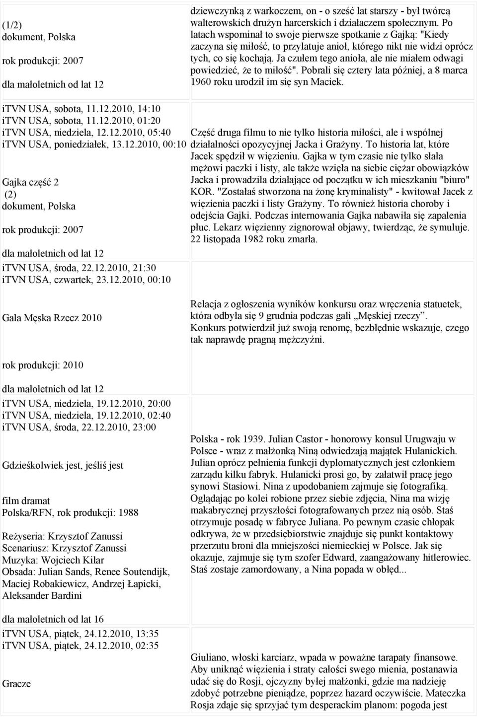 Ja czułem tego anioła, ale nie miałem odwagi powiedzieć, że to miłość". Pobrali się cztery lata później, a 8 marca 1960 roku urodził im się syn Maciek. itvn USA, sobota, 11.12.