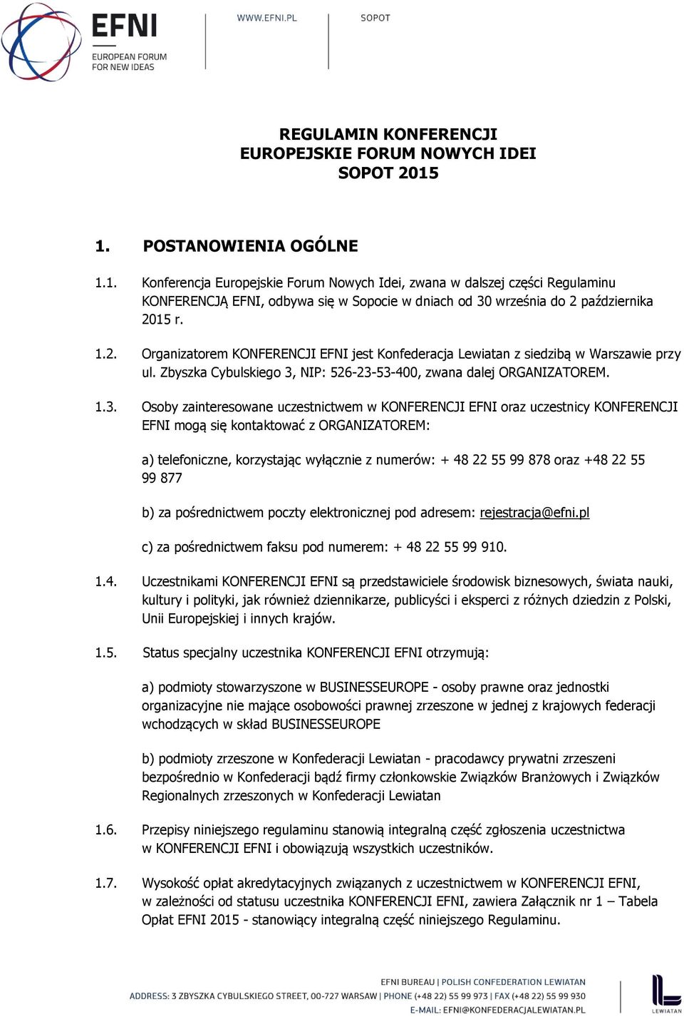 października 2015 r. 1.2. Organizatorem KONFERENCJI EFNI jest Konfederacja Lewiatan z siedzibą w Warszawie przy ul. Zbyszka Cybulskiego 3,