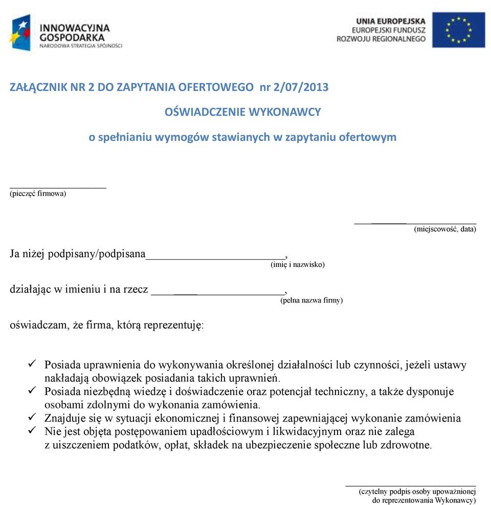 ustawy nakładają obowiązek posiadania takich uprawnień. Posiada niezbędną wiedzę i doświadczenie oraz potencjał techniczny, a także dysponuje osobami zdolnymi do wykonania zamówienia.