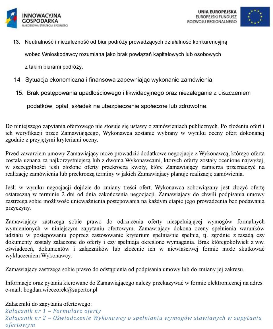 Brak postępowania upadłościowego i likwidacyjnego oraz niezaleganie z uiszczeniem podatków, opłat, składek na ubezpieczenie społeczne lub zdrowotne.