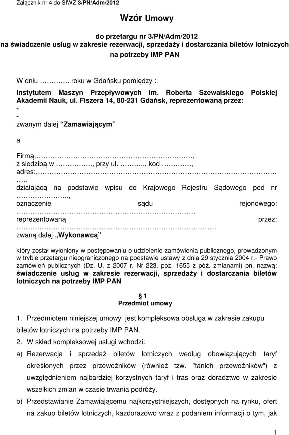 Fiszera 14, 80-231 Gdańsk, reprezentowaną przez: - - zwanym dalej Zamawiającym a Firmą, z siedzibą w., przy ul..., kod., adres:.. działającą na podstawie wpisu do Krajowego Rejestru Sądowego pod nr.