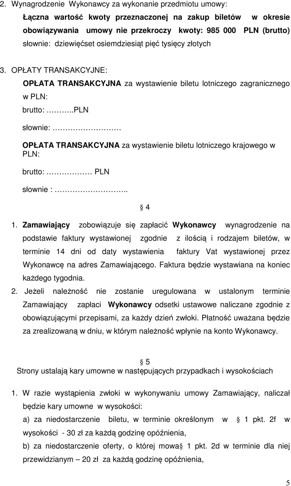 .pln słownie: OPŁATA TRANSAKCYJNA za wystawienie biletu lotniczego krajowego w PLN: brutto: PLN słownie :.. 4 1.