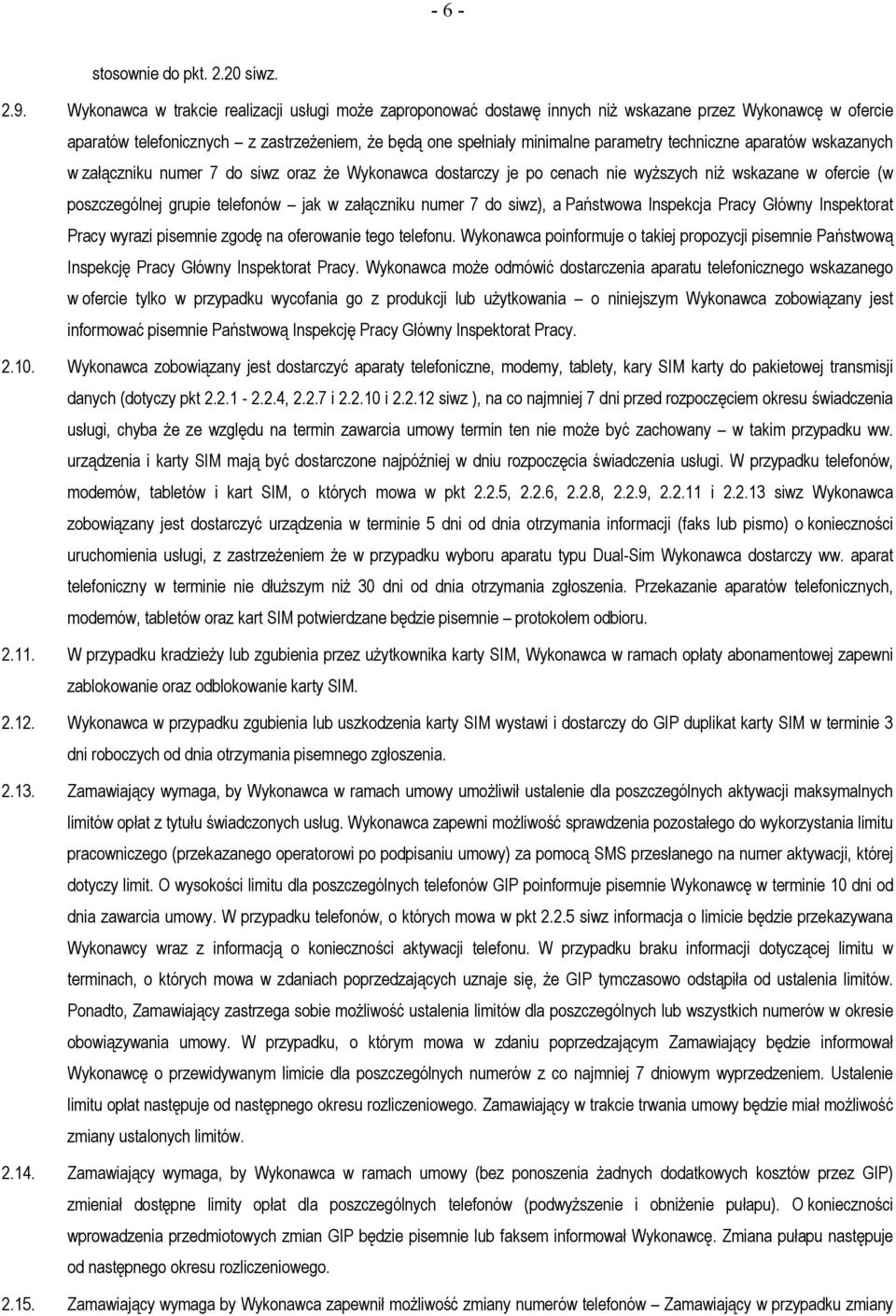 techniczne aparatów wskazanych w załączniku numer 7 do siwz oraz że Wykonawca dostarczy je po cenach nie wyższych niż wskazane w ofercie (w poszczególnej grupie telefonów jak w załączniku numer 7 do