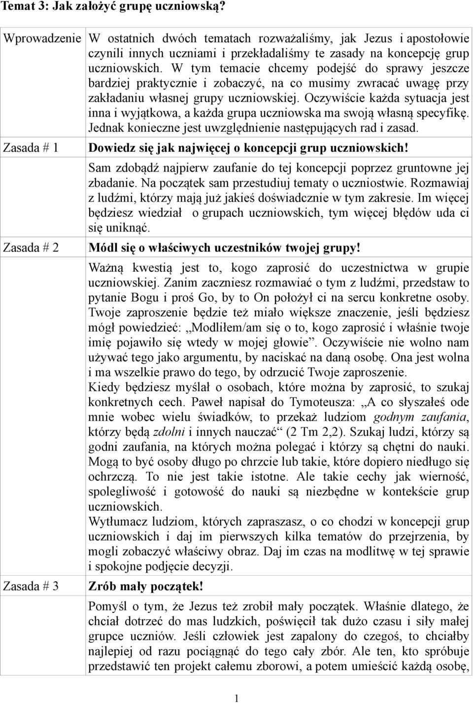 Oczywiście każda sytuacja jest inna i wyjątkowa, a każda grupa uczniowska ma swoją własną specyfikę. Jednak konieczne jest uwzględnienie następujących rad i zasad.