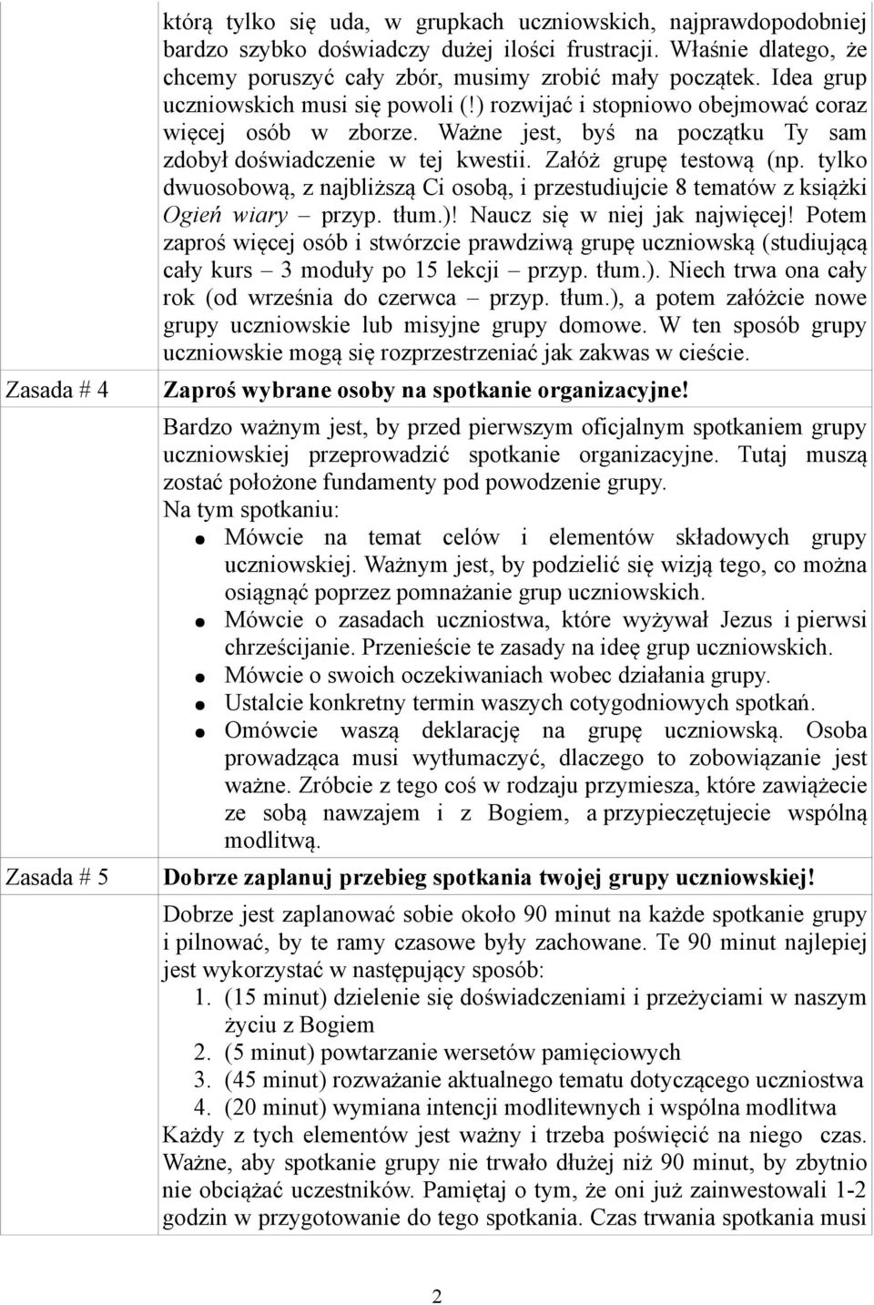 Ważne jest, byś na początku Ty sam zdobył doświadczenie w tej kwestii. Załóż grupę testową (np. tylko dwuosobową, z najbliższą Ci osobą, i przestudiujcie 8 tematów z książki Ogień wiary przyp. tłum.)!