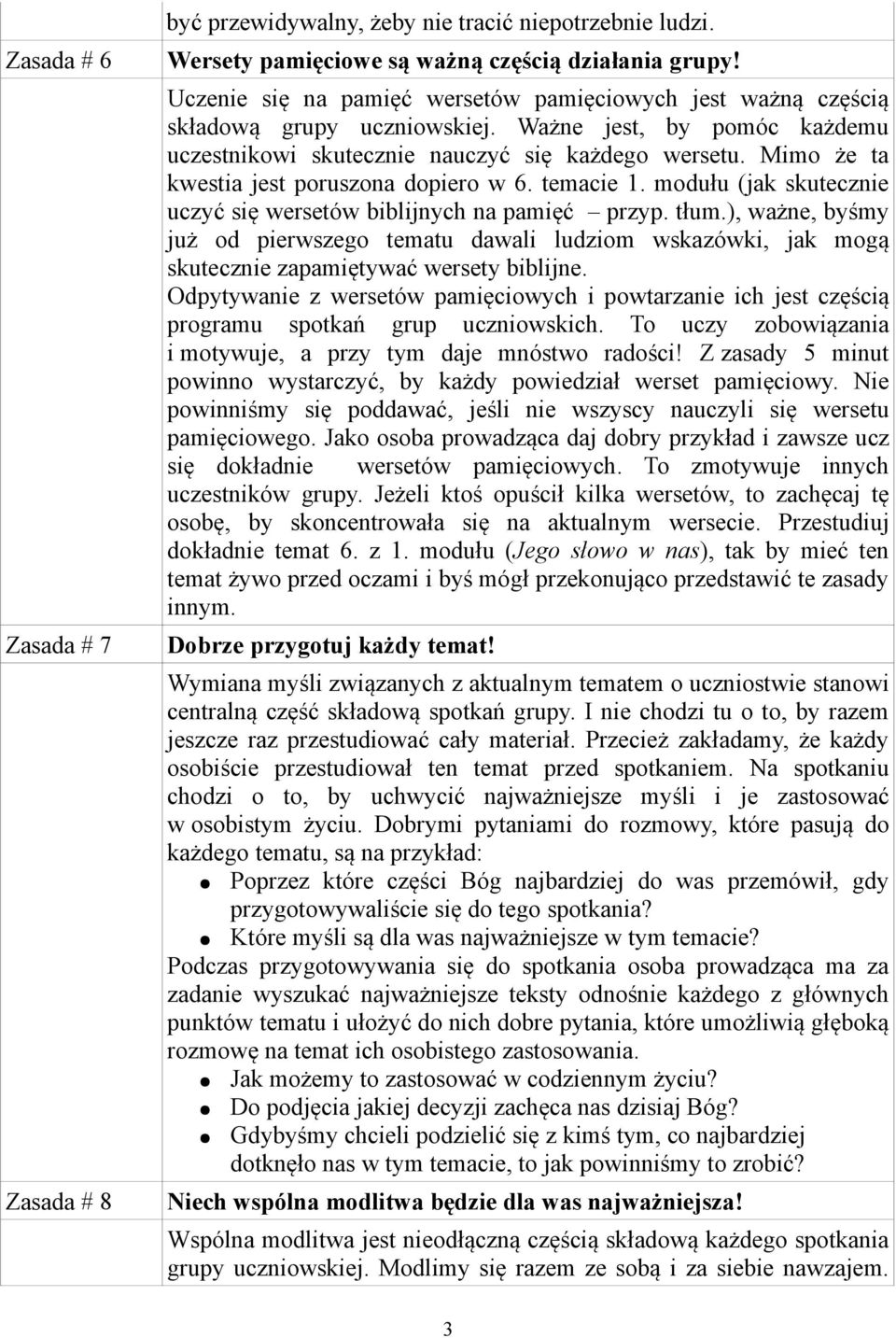 Mimo że ta kwestia jest poruszona dopiero w 6. temacie 1. modułu (jak skutecznie uczyć się wersetów biblijnych na pamięć przyp. tłum.