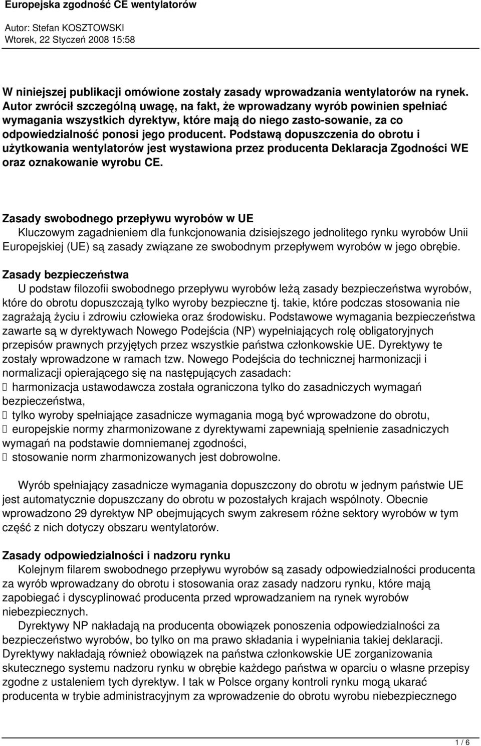 Podstawą dopuszczenia do obrotu i użytkowania wentylatorów jest wystawiona przez producenta Deklaracja Zgodności WE oraz oznakowanie wyrobu CE.