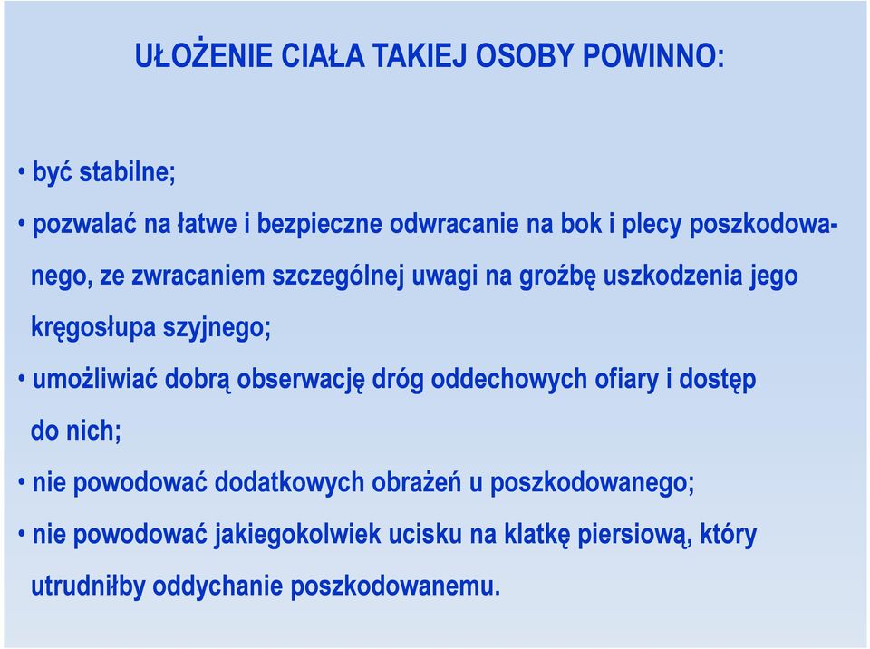 umożliwiać dobrą obserwację dróg oddechowych ofiary i dostęp do nich; nie powodować dodatkowych obrażeń u