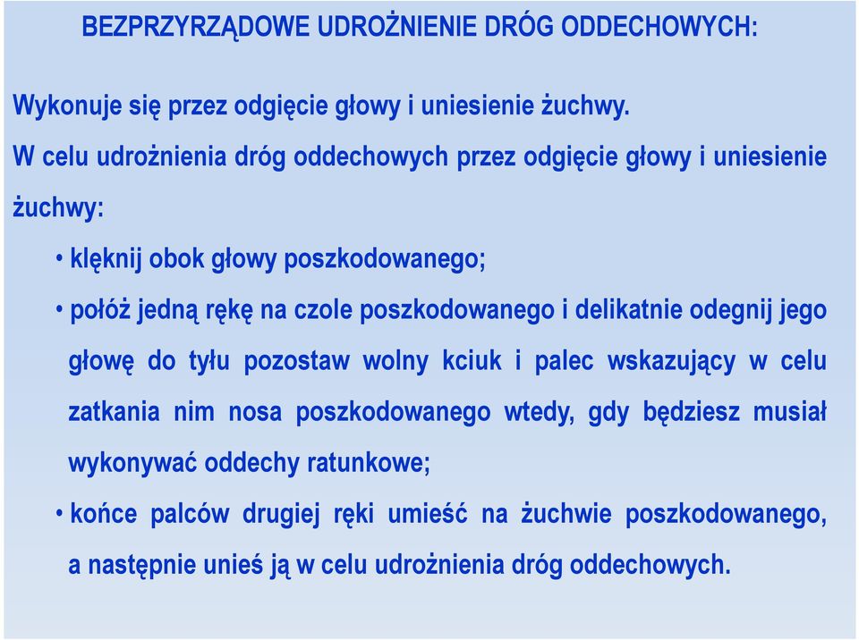 czole poszkodowanego i delikatnie odegnij jego głowę do tyłu pozostaw wolny kciuk i palec wskazujący w celu zatkania nim nosa