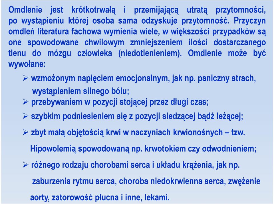 Omdlenie może być wywołane: wzmożonym napięciem emocjonalnym, jak np.