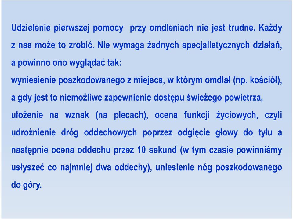 kościół), a gdy jest to niemożliwe zapewnienie dostępu świeżego powietrza, ułożenie na wznak (na plecach), ocena funkcji życiowych, czyli