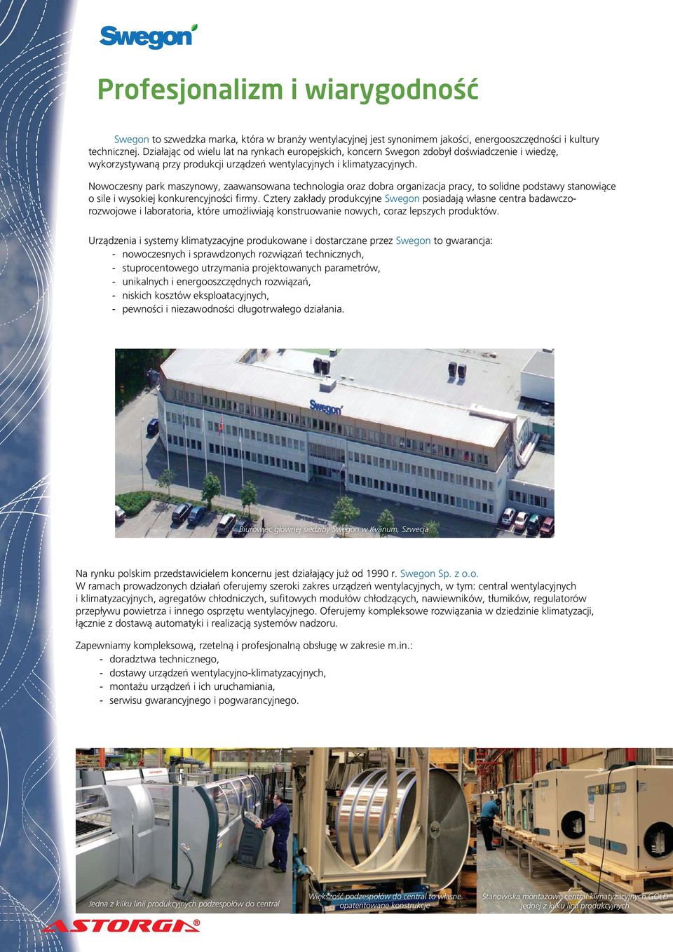 Nowoczesny park maszynowy, zaawansowana technologia oraz dobra organizacja pracy, to solidne podstawy stanowiące o sile i wysokiej konkurencyjności ﬁrmy.