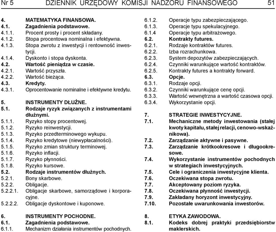 5. INSTRUMENTY DŁUŻNE. 5.1. Rodzaje ryzyk związanych z instrumentami dłużnymi. 5.1.1. Ryzyko stopy procentowej. 5.1.2. Ryzyko reinwestycji. 5.1.3. Ryzyko przedterminowego wykupu. 5.1.4.