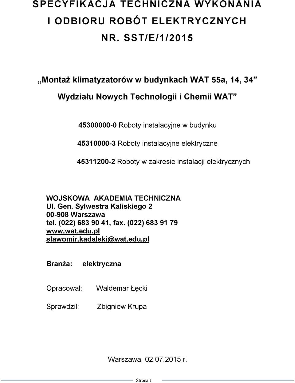 45310000-3 Roboty instalacyjne elektryczne 45311200-2 Roboty w zakresie instalacji elektrycznych WOJSKOWA AKADEMIA TECHNICZNA Ul. Gen.