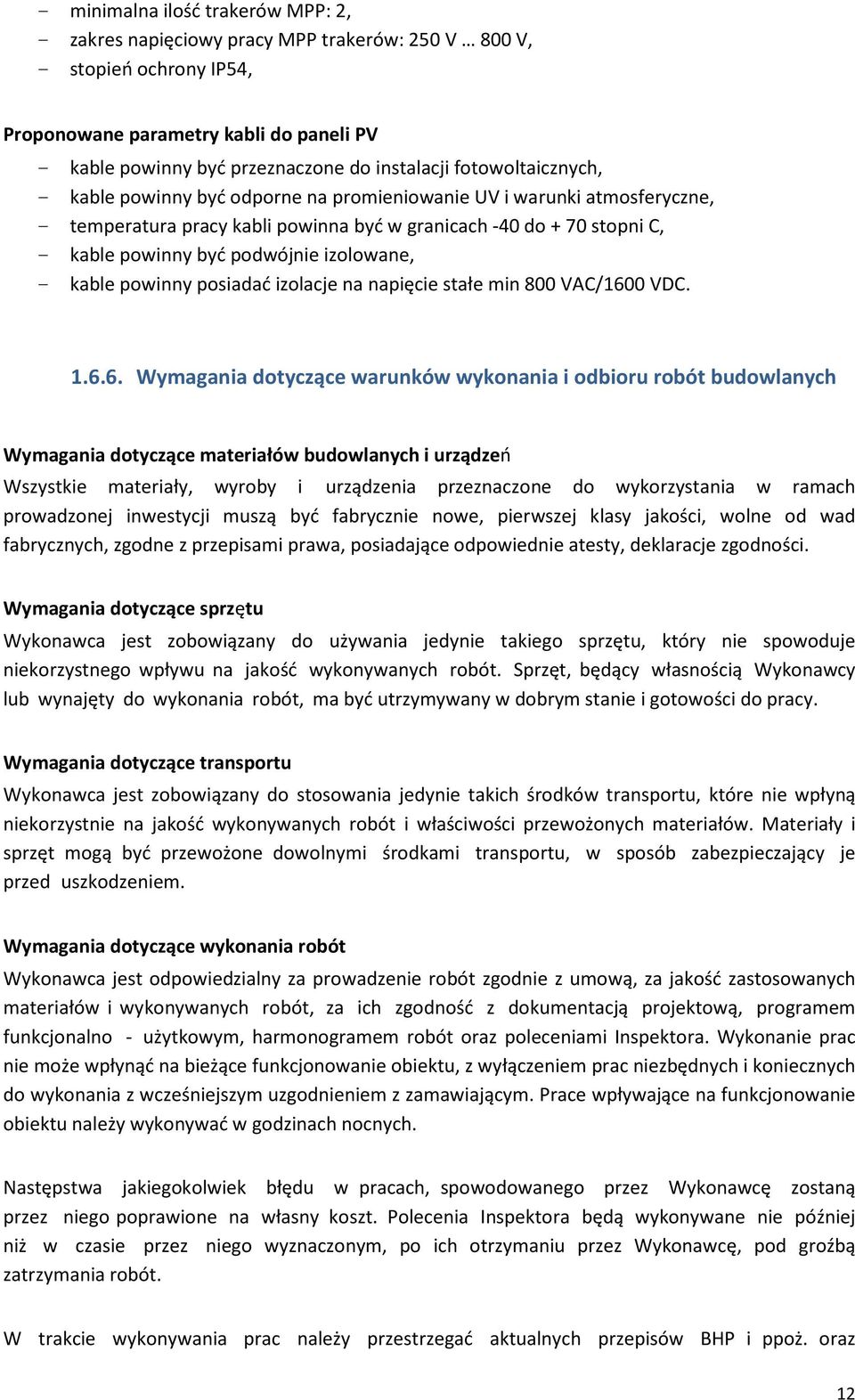 izolowane, - kable powinny posiadać izolacje na napięcie stałe min 800 VAC/160