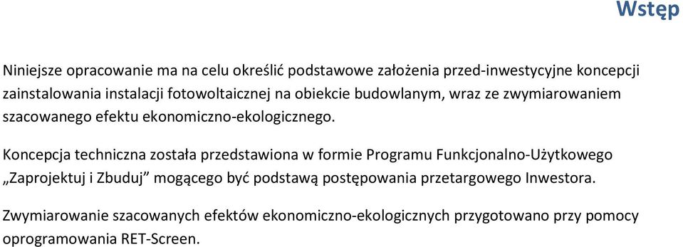 Koncepcja techniczna została przedstawiona w formie Programu Funkcjonalno-Użytkowego Zaprojektuj i Zbuduj mogącego być podstawą