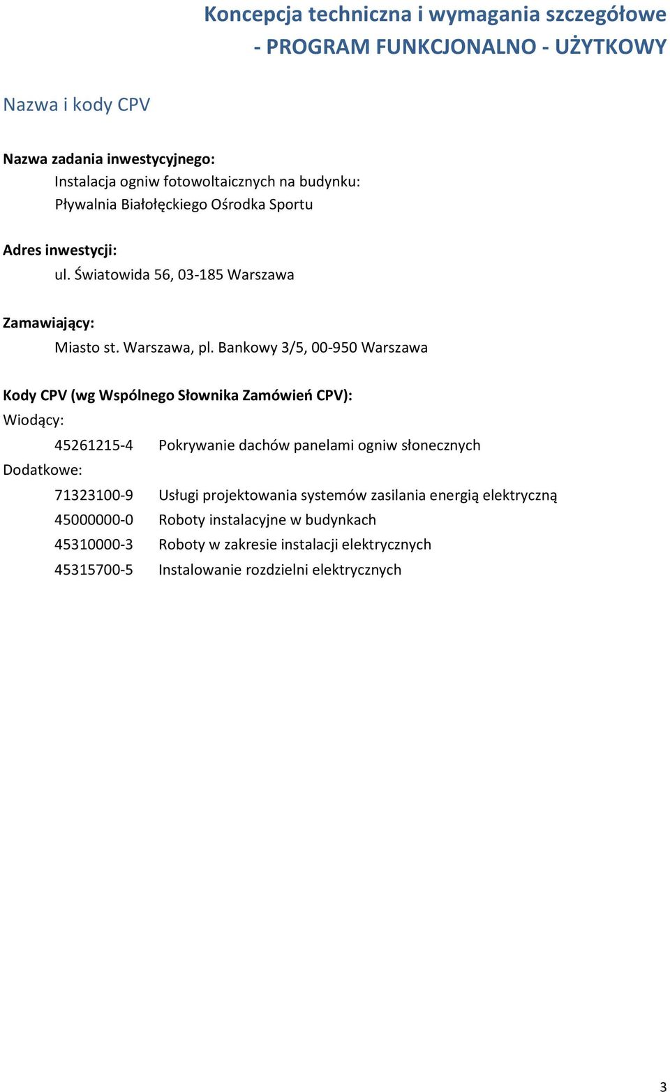 Bankowy 3/5, 00-950 Warszawa Kody CPV (wg Wspólnego Słownika Zamówień CPV): Wiodący: 45261215-4 Pokrywanie dachów panelami ogniw słonecznych Dodatkowe: 71323100-9