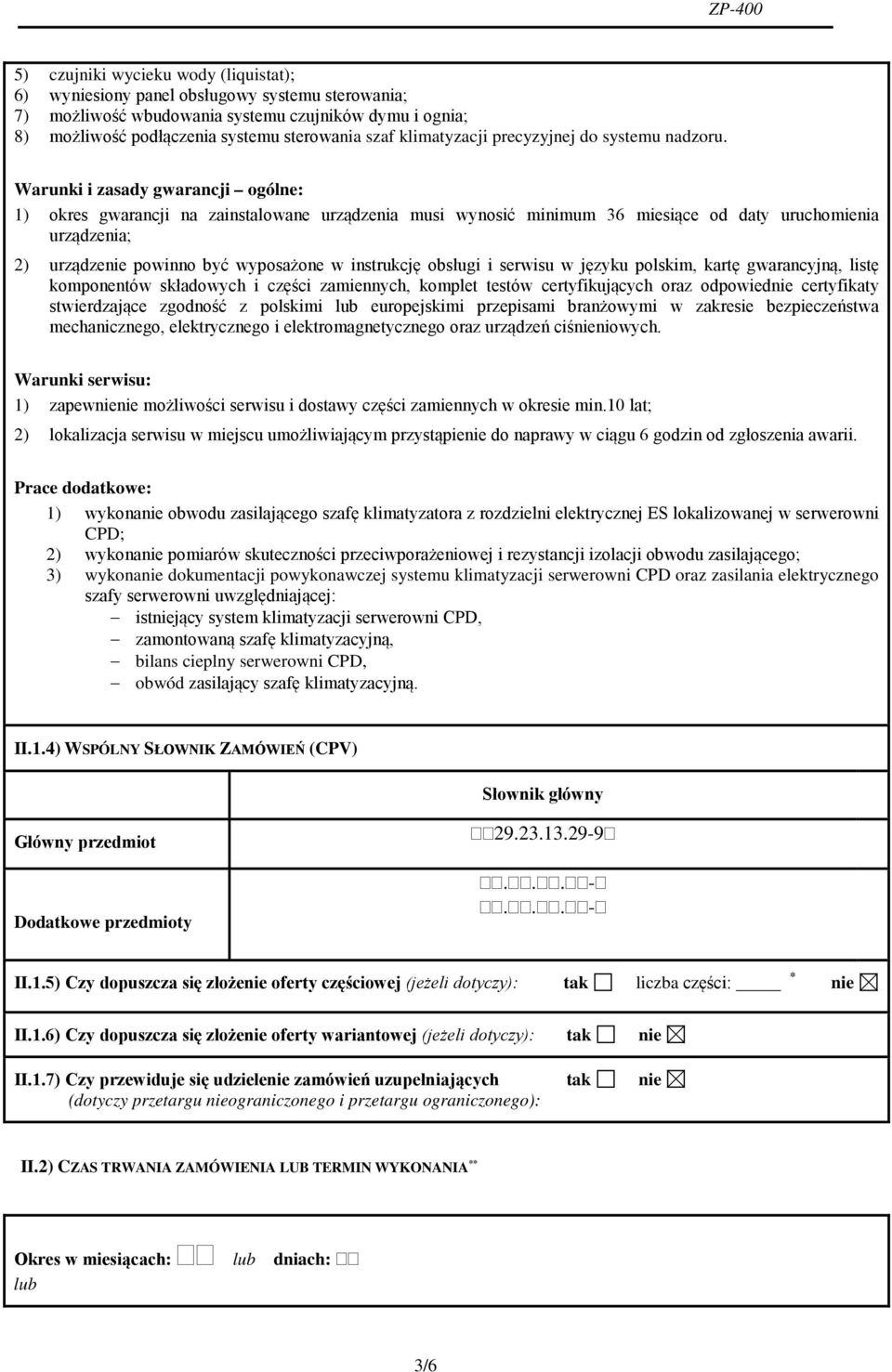 Warunki i zasady gwarancji ogólne: 1) okres gwarancji na zainstalowane urządzenia musi wynosić minimum 36 miesiące od daty uruchomienia urządzenia; 2) urządzenie powinno być wyposażone w instrukcję