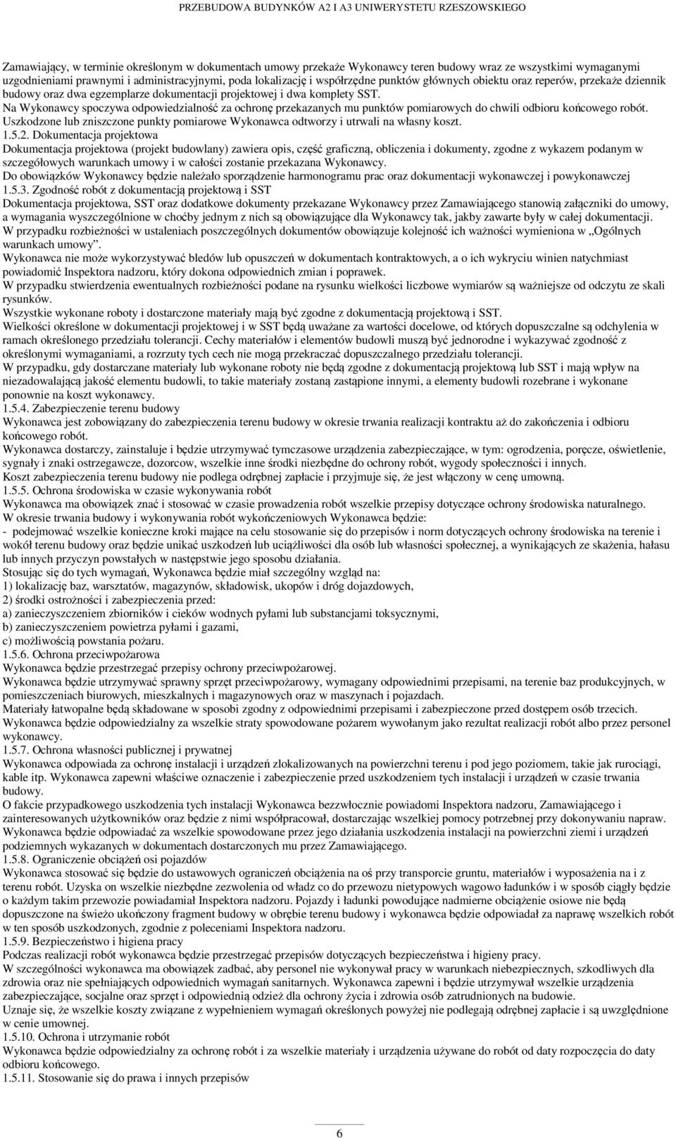 Na Wykonawcy spoczywa odpowiedzialność za ochronę przekazanych mu punktów pomiarowych do chwili odbioru końcowego robót.