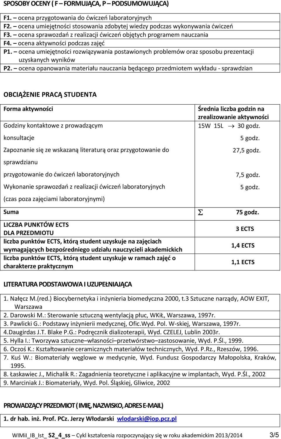 ocena umiejętności rozwiązywania postawionych problemów oraz sposobu prezentacji uzyskanych wyników.