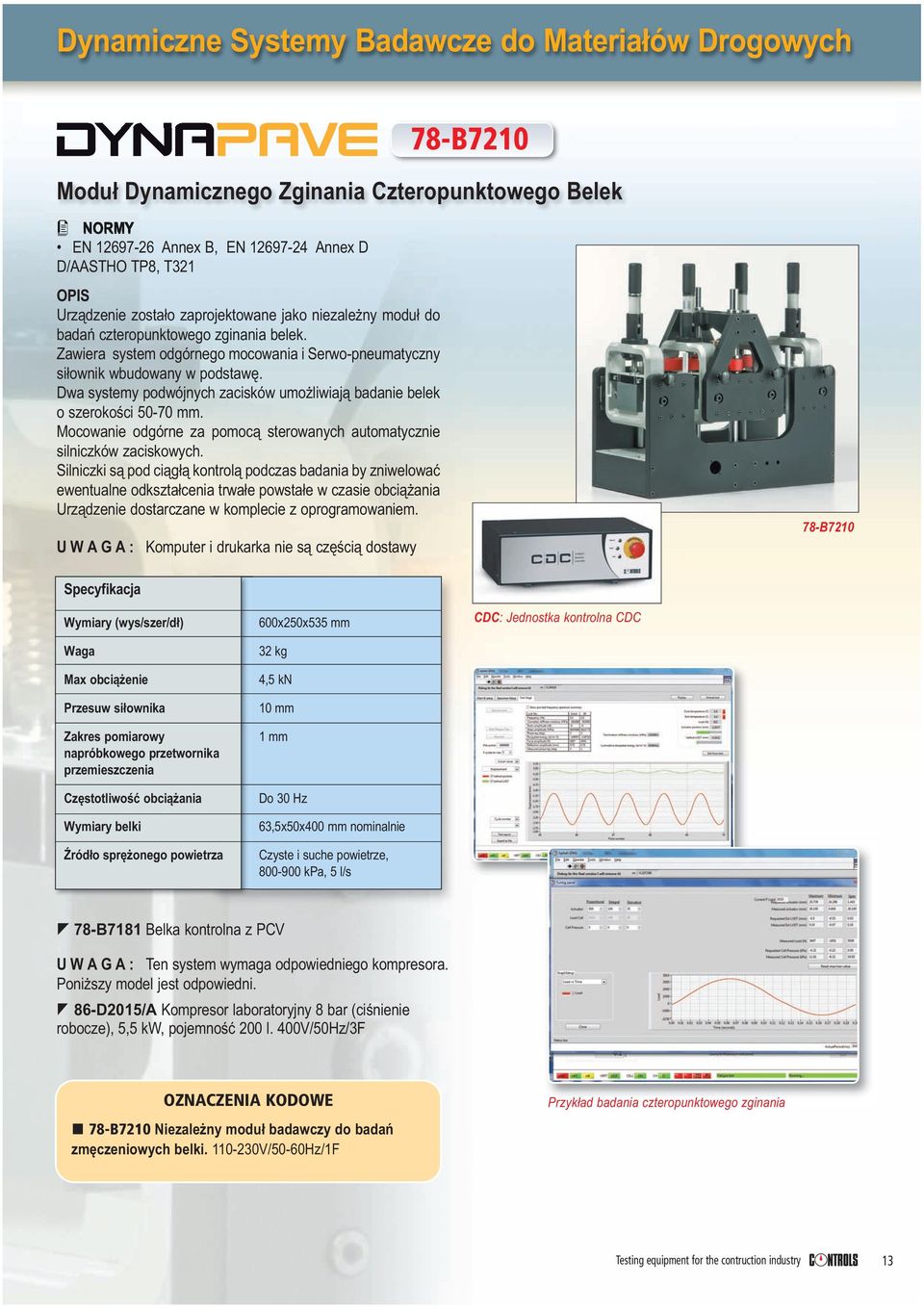 Dwa systemy podwójnych zacisków umożliwiają badanie belek o szerokości 50-70 mm. Mocowanie odgórne za pomocą sterowanych automatycznie silniczków zaciskowych.