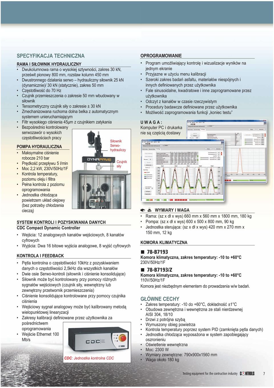 Zmechanizowana ruchoma dolna belka z automatycznym systemem unieruchamiającym Filtr wysokiego ciśnienia 45μm z czujnikiem zatykania Bezpośrednio kontrolowany serwozawór o wysokich częstotliwościach