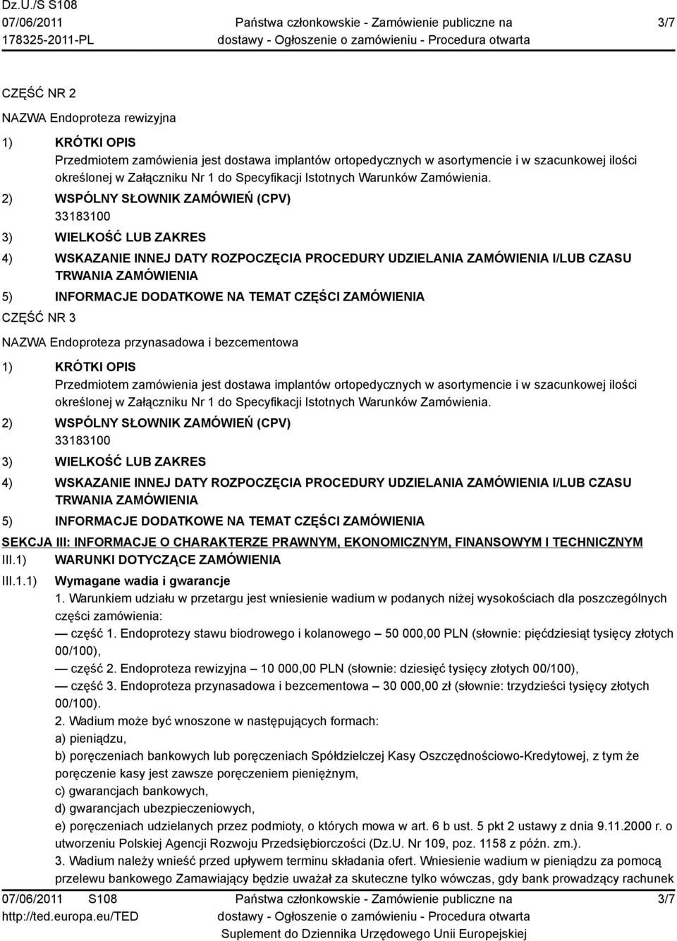 2) WSPÓLNY SŁOWNIK ZAMÓWIEŃ (CPV) 3) WIELKOŚĆ LUB ZAKRES 4) WSKAZANIE INNEJ DATY ROZPOCZĘCIA PROCEDURY UDZIELANIA ZAMÓWIENIA I/LUB CZASU TRWANIA ZAMÓWIENIA 5) INFORMACJE DODATKOWE NA TEMAT CZĘŚCI