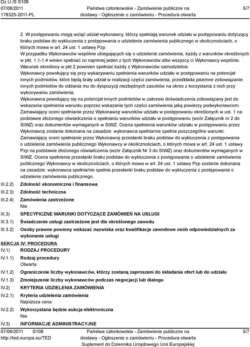 okolicznościach, o których mowa w art. 24 ust. 1 ustawy Pzp. W przypadku Wykonawców wspólnie ubiegających się o udzielenie zamówienia, każdy z warunków określonych w pkt. 1.1-1.