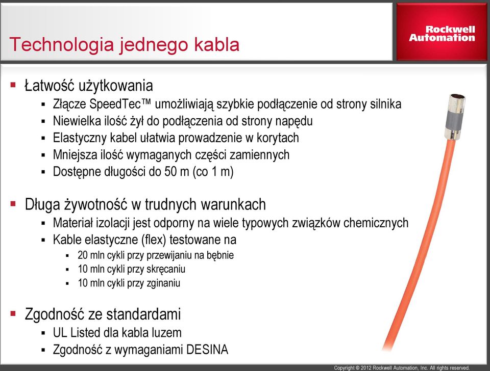 żywotność w trudnych warunkach Materiał izolacji jest odporny na wiele typowych związków chemicznych Kable elastyczne (flex) testowane na 20 mln cykli