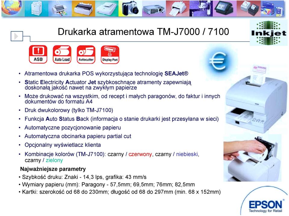 jest przesyłana w sieci) Automatyczne pozycjonowanie papieru Automatyczna obcinarka papieru partial cut Opcjonalny wyświetlacz klienta Kombinacje kolorów (TM-J7100): czarny / czerwony, czarny /