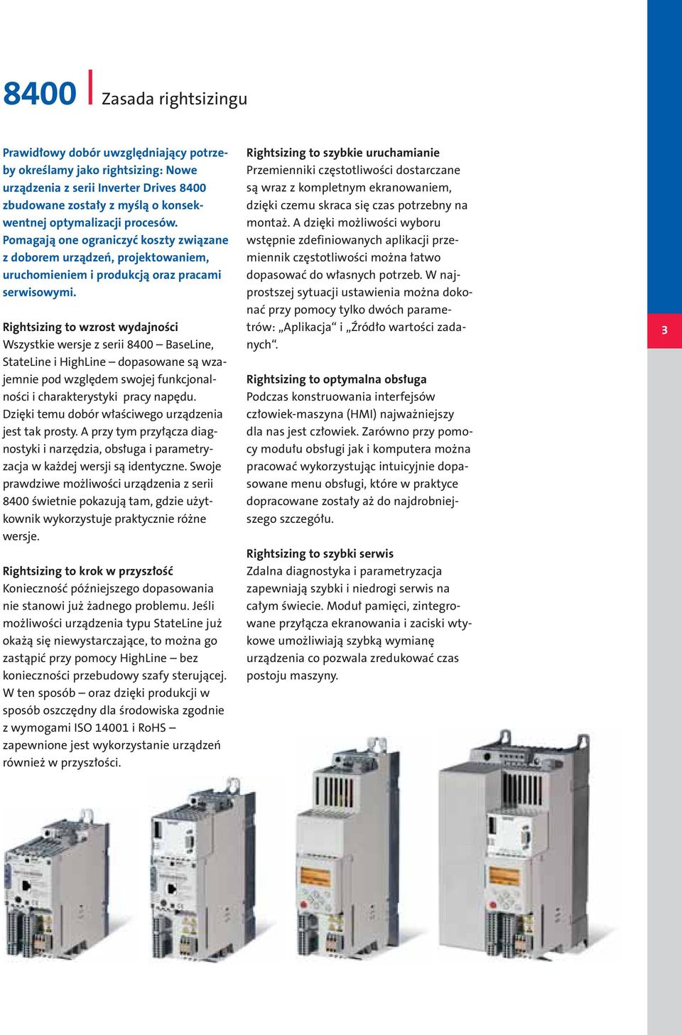 Rightsizing to wzrost wydajności Wszystkie wersje z serii 8400 BaseLine, StateLine i HighLine dopasowane są wzajemnie pod względem swojej funkcjonalności i charakterystyki pracy napędu.