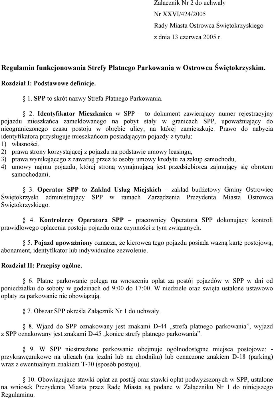 Identyfikator Mieszkańca w SPP to dokument zawierający numer rejestracyjny pojazdu mieszkańca zameldowanego na pobyt stały w granicach SPP, upoważniający do nieograniczonego czasu postoju w obrębie